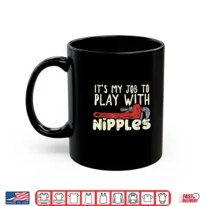 Mug Its My Job to Play With Nipples Shirt