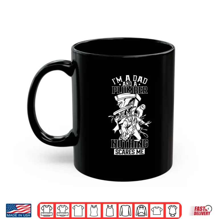 Mug Im a Parent and a Plumber Nothing Scares Me Plumbing Plumber Shirt