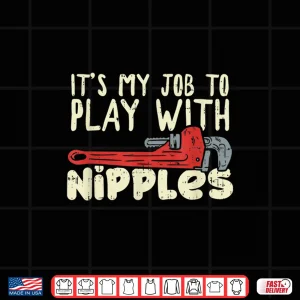 Design Its My Job to Play With Nipples Shirt