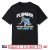 Plumber Because Electricians Need Heroes Too Pipe Plumbing Shirt