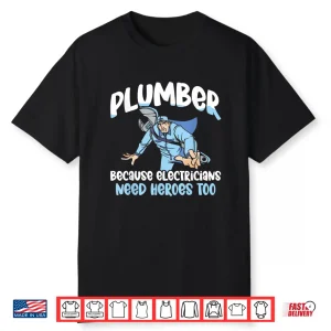 Plumber Because Electricians Need Heroes Too Pipe Plumbing Shirt