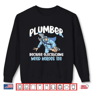Plumber Because Electricians Need Heroes Too Pipe Plumbing Shirt 2 Sweatshirt Plumber Because Electricians Need Heroes Too Pipe Plumbing Shirt
