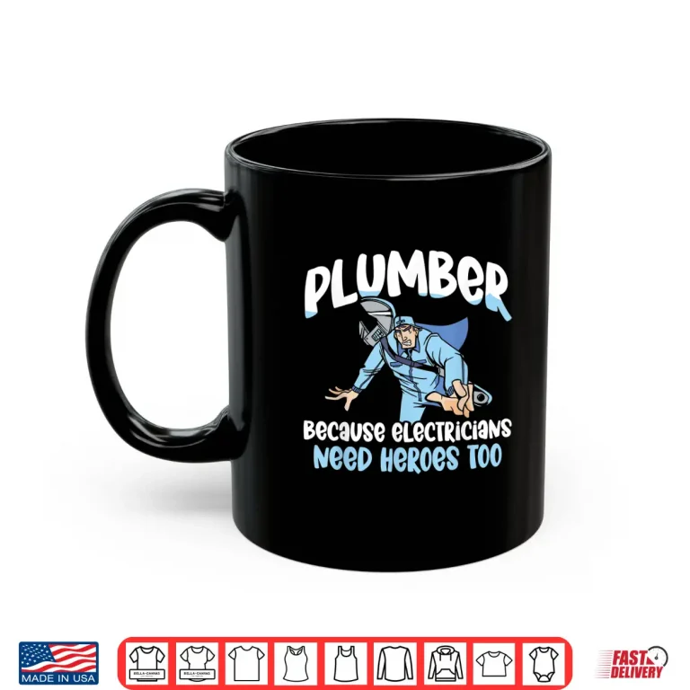 Mug Plumber Because Electricians Need Heroes Too Pipe Plumbing Shirt