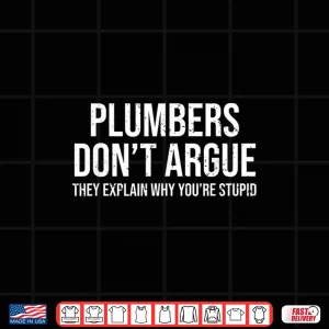 Design Plumber Dont Argue Stupid Funny Plumber Plumbing Humor Shirt