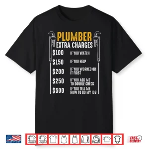 Plumber Extra Charges Plumbing Tool Pipe Hobbyist Craftsman Shirt