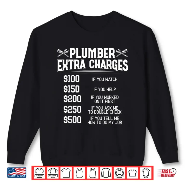 Sweatshirt Plumber Extra Charges Plumbing Pipefitter Drain Surgeon Gift Shirt