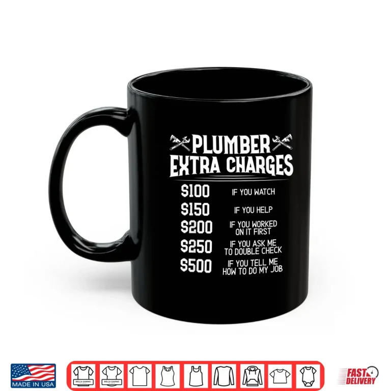 Mug Plumber Extra Charges Plumbing Pipefitter Drain Surgeon Gift Shirt