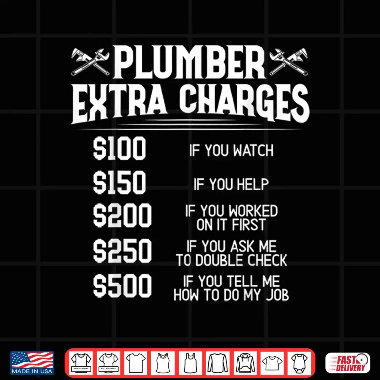 Design Plumber Extra Charges Plumbing Pipefitter Drain Surgeon Gift Shirt