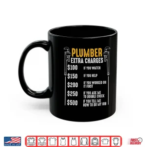Mug Plumber Extra Charges Plumbing Tool Pipe Hobbyist Craftsman Shirt