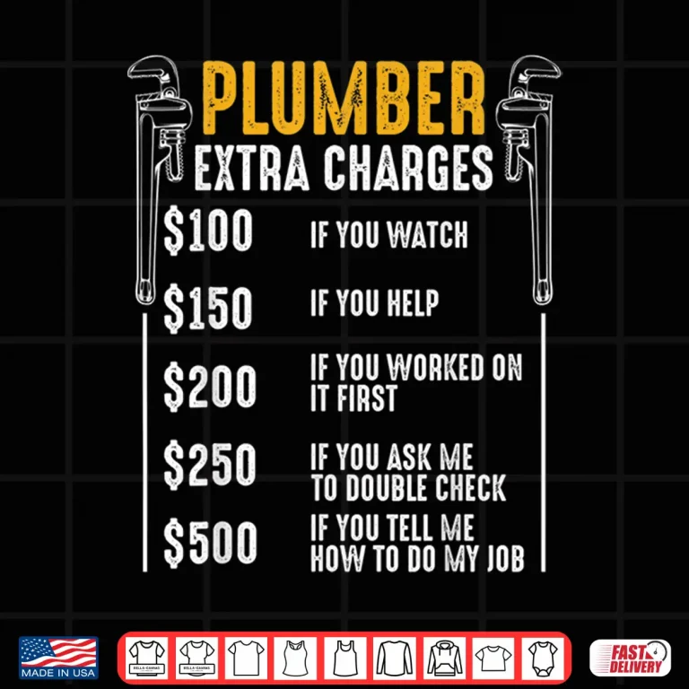 Design Plumber Extra Charges Plumbing Tool Pipe Hobbyist Craftsman Shirt