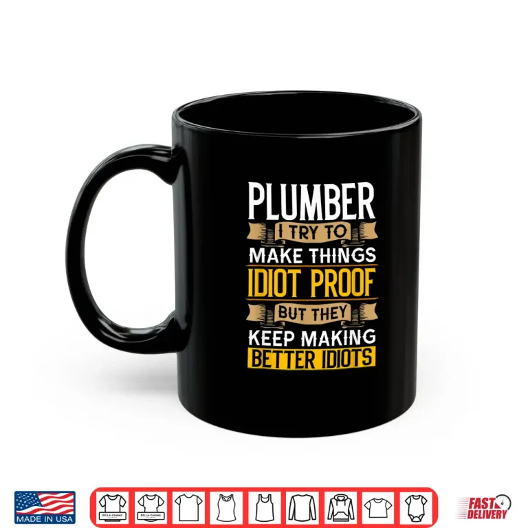 Mug Plumber Sarcastic Graphic Funny Plumbing Shirt