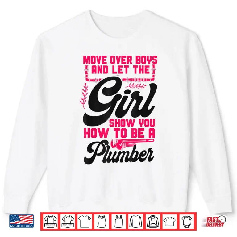 Sweatshirt Plumbing Plumber Move Over and Let the Expert Show Shirt