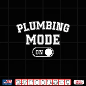 Design Plumbing Mode On Funny Pipefitter Gift Plumber Repair Expert Shirt