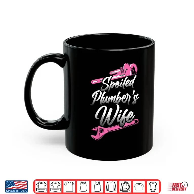 Mug Plumbing Plumber Spouse Spoiled Plumbers Spouse Shirt