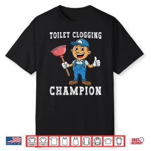 Toilet Clogging Champion Funny Plumber Humor Joke Parent Shirt