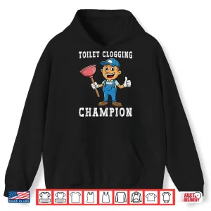 Hoodie Toilet Clogging Champion Funny Plumber Humor Joke Parent Shirt