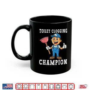 Mug Toilet Clogging Champion Funny Plumber Humor Joke Parent Shirt