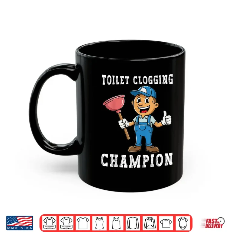 Mug Toilet Clogging Champion Funny Plumber Humor Joke Parent Shirt