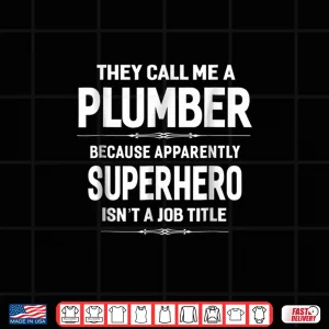 Design They Call Me a Plumber Shirt Funny Saying Gift