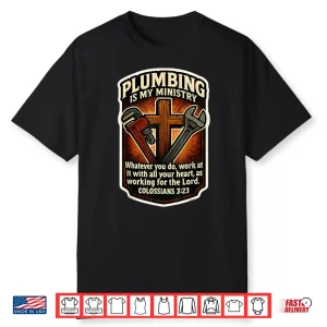 Christian Plumber Plumbing Is My Ministry Bible Verse Quote Shirt
