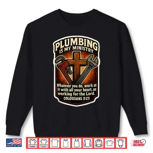 Sweatshirt Christian Plumber Plumbing Is My Ministry Bible Verse Quote Shirt