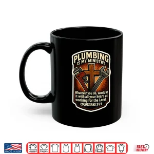 Mug Christian Plumber Plumbing Is My Ministry Bible Verse Quote Shirt
