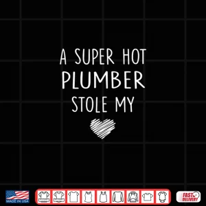 Design A Super Hot Plumber Stole My Heart T Shirt Partner Shirt