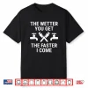 Funny Plumber The Wetter You Get The Faster I Come Plumbing Shirt