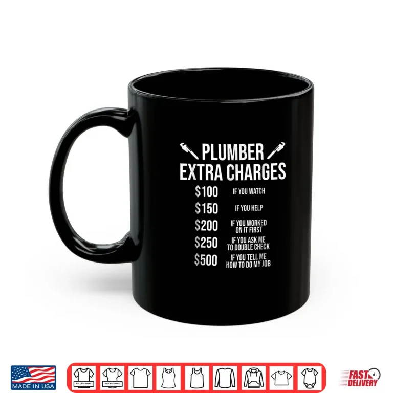 Mug Funny Plumber Shirt Plumber Extra Charges Tee Gift