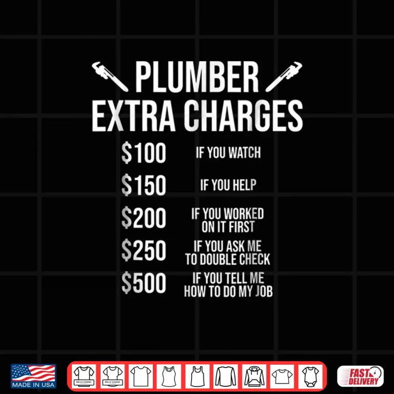 Design Funny Plumber Shirt Plumber Extra Charges Tee Gift