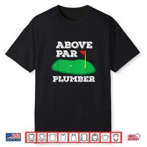 Golf Pun Above Par Plumber Plumbing  Golfing Gift Shirt