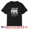 I Can Lay Pipe All Night Long Plumber Shirt