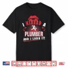 I Kissed A Plumber And I Liked It Funny Shirt