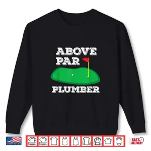 Sweatshirt Golf Pun Above Par Plumber Plumbing Golfing Gift Shirt