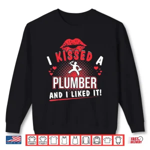 I Kissed A Plumber And I Liked It Funny Shirt 2 Sweatshirt I Kissed a Plumber and I Liked It Funny Shirt