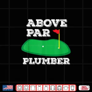 Design Golf Pun Above Par Plumber Plumbing Golfing Gift Shirt