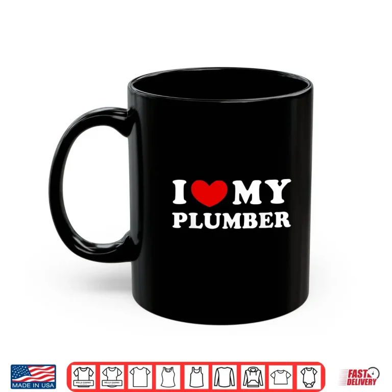 Mug I Love My Plumber I Heart My Plumber Shirt