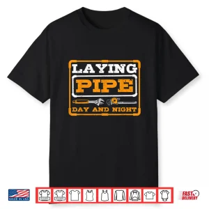 Laying Pipe Day And Night Plumber Plumbing Shirt