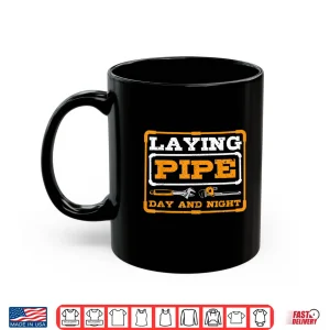 Laying Pipe Day And Night Plumber Plumbing Shirt 3 Mug Laying Pipe Day and Night Plumber Plumbing Shirt