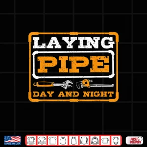 Laying Pipe Day And Night Plumber Plumbing Shirt 4 Design Laying Pipe Day and Night Plumber Plumbing Shirt