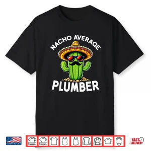 Nacho Average Plumber Funny Plumber Joke Shirt