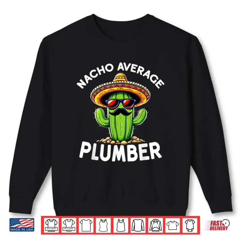 Sweatshirt Nacho Average Plumber Funny Plumber Joke Shirt