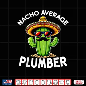 Nacho Average Plumber Funny Plumber Joke Shirt 4 Design Nacho Average Plumber Funny Plumber Joke Shirt