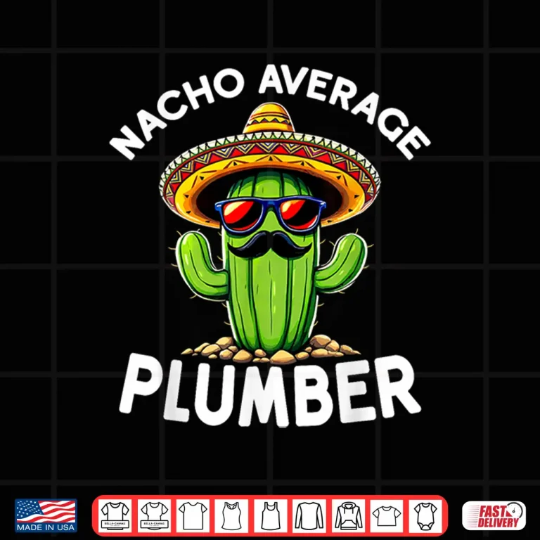 Design Nacho Average Plumber Funny Plumber Joke Shirt