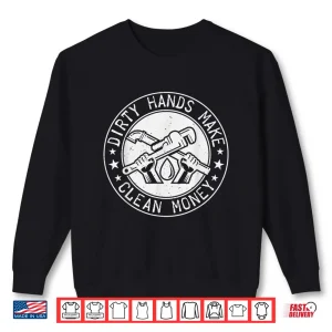 Sweatshirt My Hands May Be Dirty But My Money Is Clean Plumber Plumbing Shirt