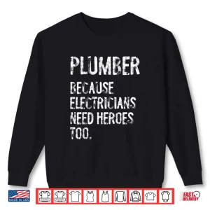 Sweatshirt Plumber Because Electricians Need Heroes Too Funny Shirt