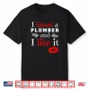 Plumber T Shirt I Kissed A Plumber And Like It Shirt