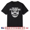 Plumber The Best Plumbers Have Beards Funny Plumbing Shirt