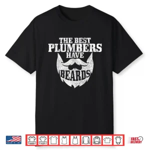 Plumber The Best Plumbers Have Beards Funny Plumbing Shirt