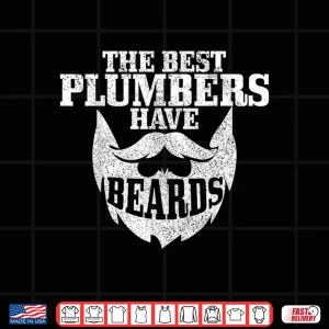 Design Plumber The Best Plumbers Have Beards Funny Plumbing Shirt